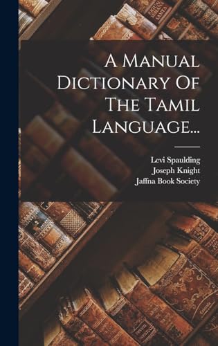 A Manual Dictionary Of The Tamil Language...