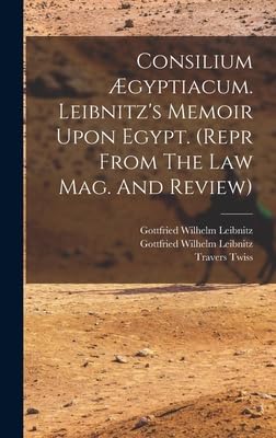 Consilium Ægyptiacum. Leibnitz's Memoir Upon Egypt. (repr From The Law Mag. And Review)