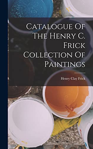 Catalogue Of The Henry C. Frick Collection Of Paintings
