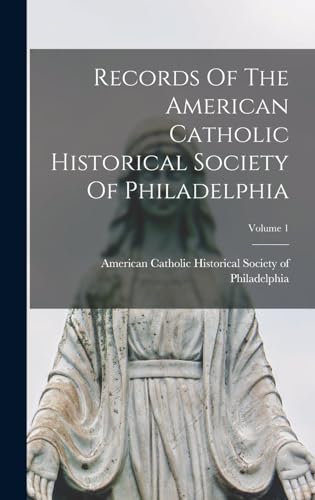 Records Of The American Catholic Historical Society Of Philadelphia; Volume 1