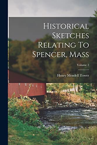 Historical Sketches Relating To Spencer, Mass; Volume 2