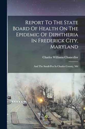 Report To The State Board Of Health On The Epidemic Of Diphtheria In Frederick City, Maryland