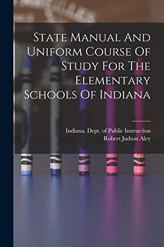 State Manual And Uniform Course Of Study For The Elementary Schools Of Indiana
