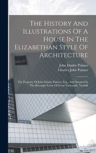 The History And Illustrations Of A House In The Elizabethan Style Of Architecture