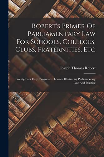 Robert's Primer Of Parliamentary Law For Schools, Colleges, Clubs, Fraternities, Etc