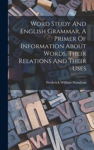 Word Study And English Grammar, A Primer Of Information About Words, Their Relations And Their Uses