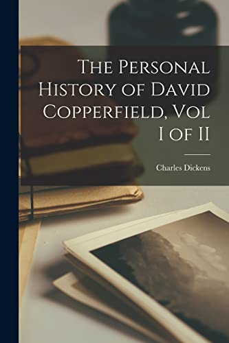 The Personal History of David Copperfield, Vol I of II