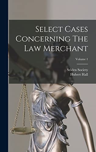 Select Cases Concerning The Law Merchant; Volume 1