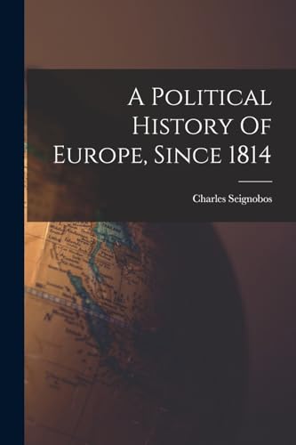 A Political History Of Europe, Since 1814