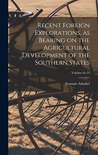 Recent Foreign Explorations, as Bearing on the Agricultural Development of the Southern States; Volume no.35