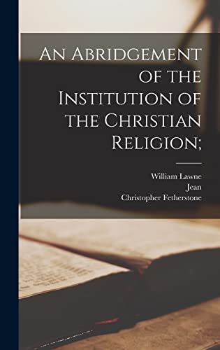An Abridgement of the Institution of the Christian Religion;