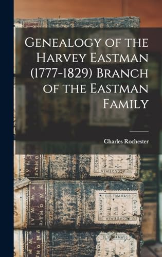 Genealogy of the Harvey Eastman (1777-1829) Branch of the Eastman Family