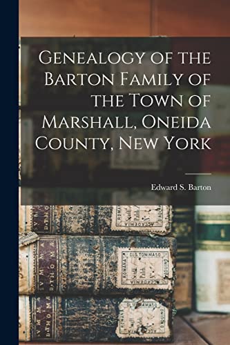 Genealogy of the Barton Family of the Town of Marshall, Oneida County, New York