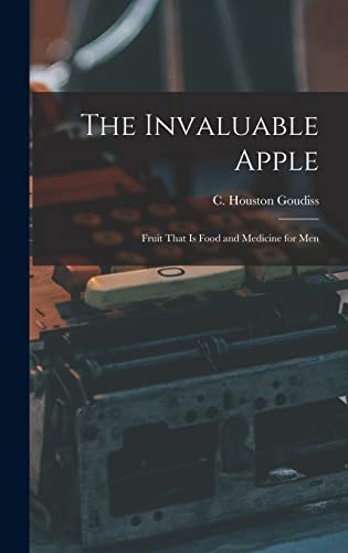 The Invaluable Apple; Fruit That is Food and Medicine for Men