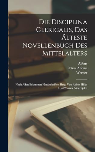Die Disciplina clericalis, das älteste Novellenbuch des Mittelalters; nach allen bekannten Handschriften hrsg. von Alfons Hilka und Werner Söderhjelm