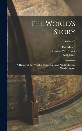 The World's Story; a History of the World in Story, Song and Art, Ed. by Eva March Tappan; Volume 6