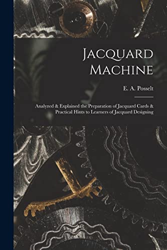 Jacquard Machine; Analyzed & Explained the Preparation of Jacquard Cards & Practical Hints to Learners of Jacquard Designing