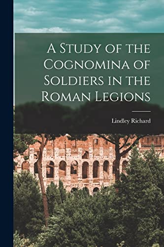 A Study of the Cognomina of Soldiers in the Roman Legions