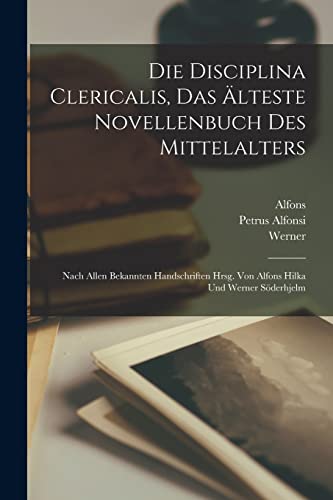 Die Disciplina clericalis, das älteste Novellenbuch des Mittelalters; nach allen bekannten Handschriften hrsg. von Alfons Hilka und Werner Söderhjelm