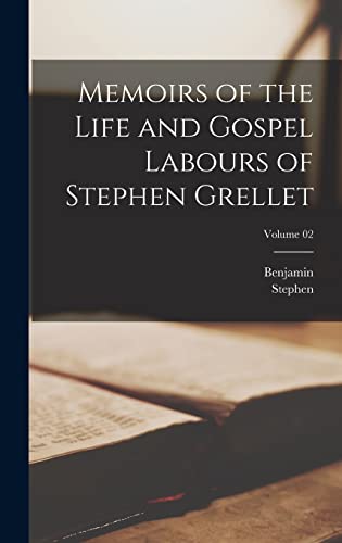 Memoirs of the Life and Gospel Labours of Stephen Grellet; Volume 02