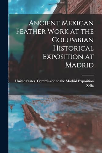 Ancient Mexican Feather Work at the Columbian Historical Exposition at Madrid