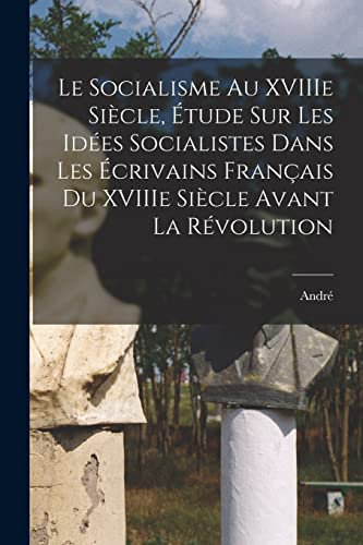 Le socialisme au XVIIIe siècle, étude sur les idées socialistes dans les écrivains français du XVIIIe siècle avant la Révolution