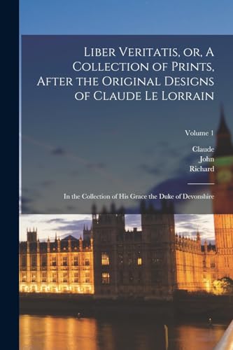 Liber Veritatis, or, A Collection of Prints, After the Original Designs of Claude Le Lorrain