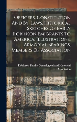 Officers, Constitution And By-laws, Historical Sketches Of Early Robinson Emigrants To America, Illustrations, Armorial Bearings, Members Of Association