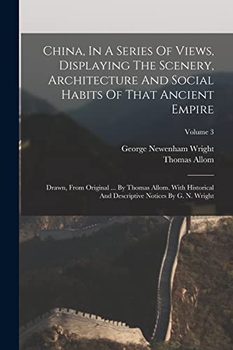 China, In A Series Of Views, Displaying The Scenery, Architecture And Social Habits Of That Ancient Empire