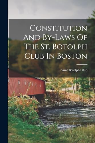 Constitution And By-laws Of The St. Botolph Club In Boston