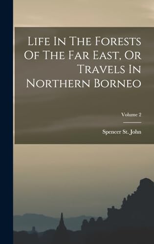 Life In The Forests Of The Far East, Or Travels In Northern Borneo; Volume 2