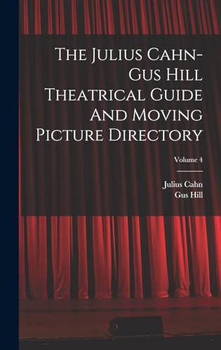 The Julius Cahn-gus Hill Theatrical Guide And Moving Picture Directory; Volume 4