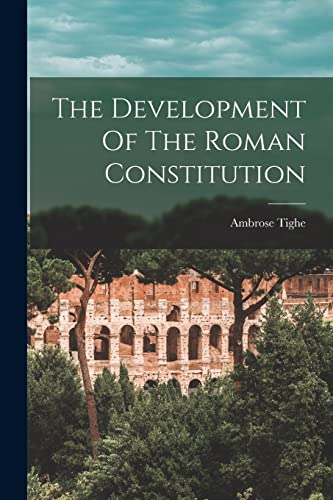 The Development Of The Roman Constitution