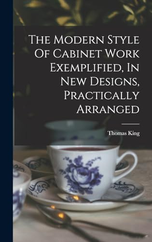 The Modern Style Of Cabinet Work Exemplified, In New Designs, Practically Arranged