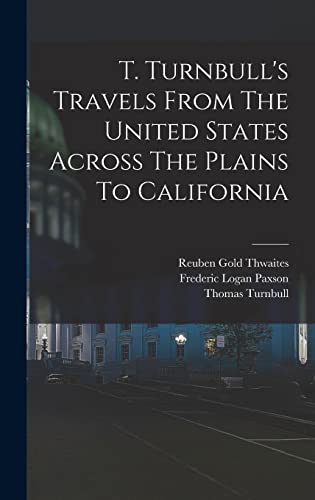 T. Turnbull's Travels From The United States Across The Plains To California