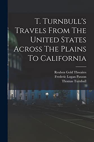 T. Turnbull's Travels From The United States Across The Plains To California