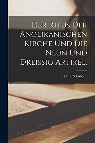 Der Ritus der anglikanischen Kirche und die Neun und dreissig Artikel.
