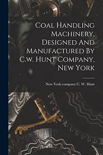 Coal Handling Machinery, Designed And Manufactured By C.w. Hunt Company, New York