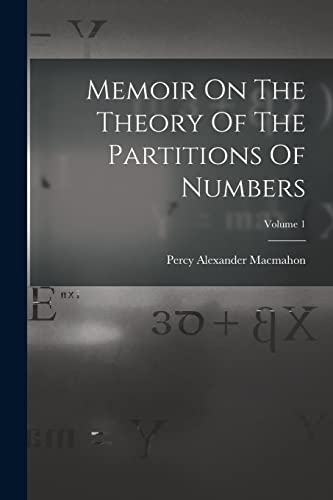 Memoir On The Theory Of The Partitions Of Numbers; Volume 1