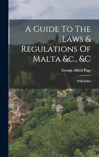 A Guide To The Laws & Regulations Of Malta &c., &c