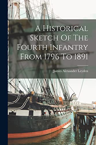 A Historical Sketch Of The Fourth Infantry From 1796 To 1891