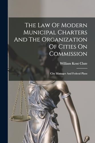 The Law Of Modern Municipal Charters And The Organization Of Cities On Commission