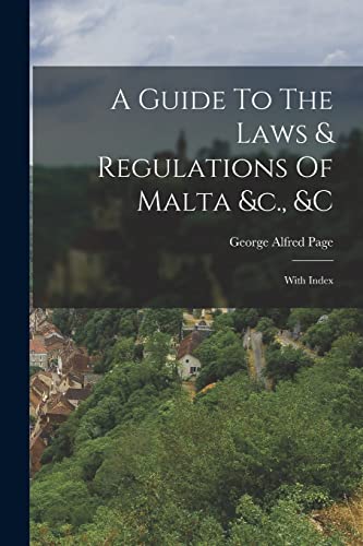 A Guide To The Laws & Regulations Of Malta &c., &c