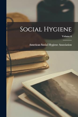 Social Hygiene; Volume 6