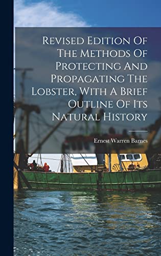 Revised Edition Of The Methods Of Protecting And Propagating The Lobster, With A Brief Outline Of Its Natural History