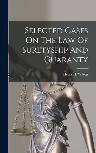 Selected Cases On The Law Of Suretyship And Guaranty