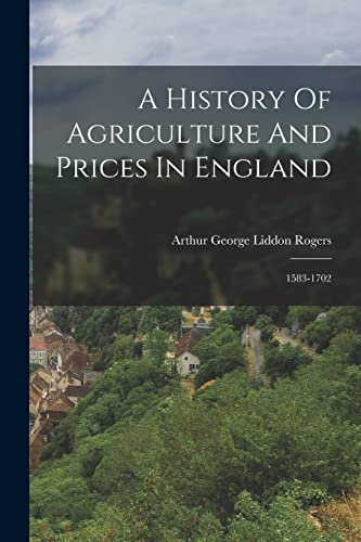 A History Of Agriculture And Prices In England
