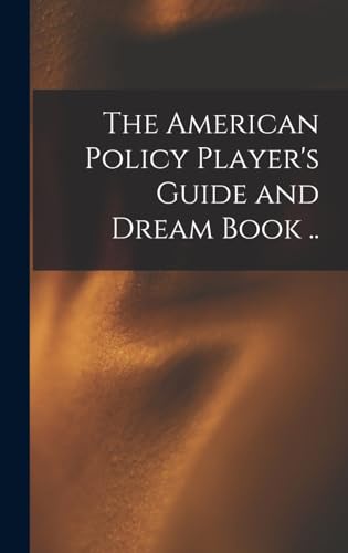 The American Policy Player's Guide and Dream Book ..