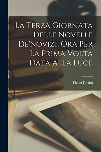 La Terza Giornata Delle Novelle De'novizi, Ora Per La Prima Volta Data Alla Luce