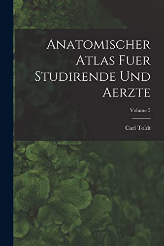 Anatomischer Atlas Fuer Studirende Und Aerzte; Volume 5